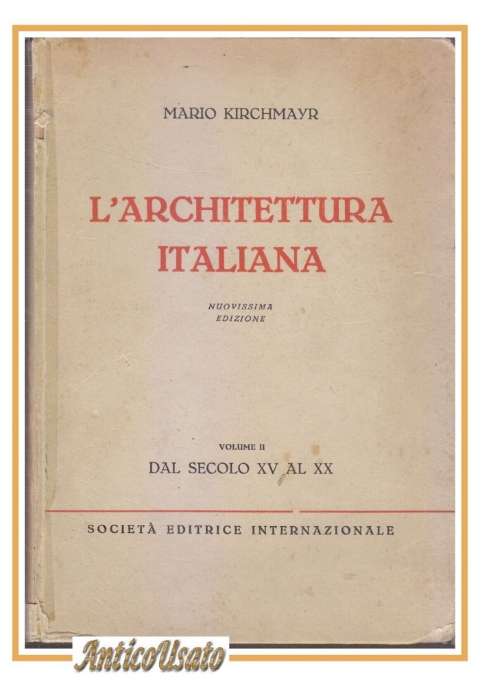 L'ARCHITETTURA ITALIANA Volume 2 dal Secolo XV al XX Di Mario Kirchmayr 1952