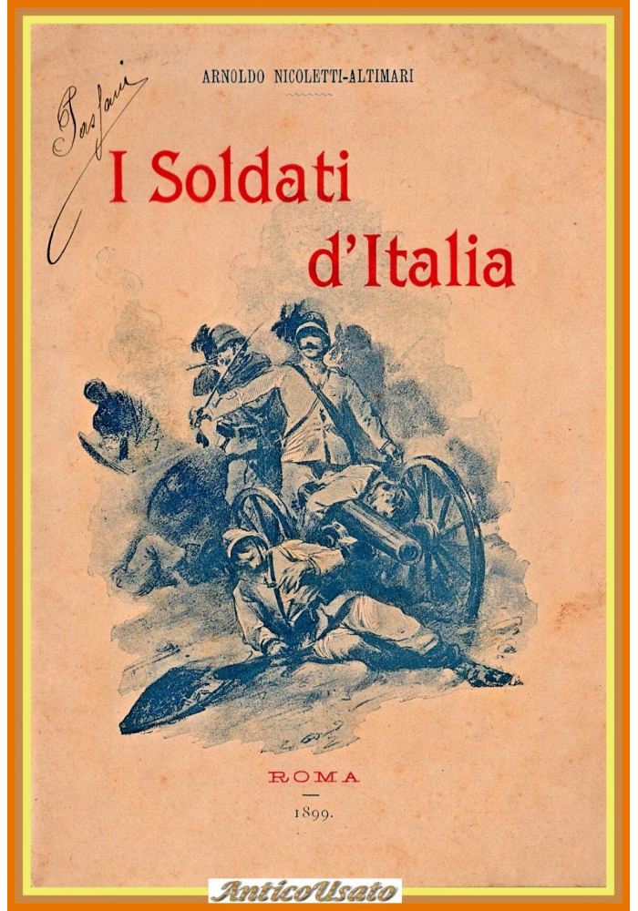 I SOLDATI D'ITALIA di Arnoldo Nicoletti Altimari 1899 Roma Libro antico