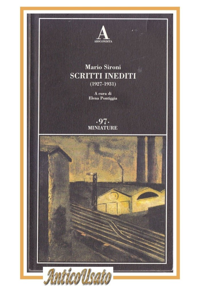 MARIO SIRONI SCRITTI INEDITI 1927 1931 Elena Pontiggia 2013 Abscondita Libro