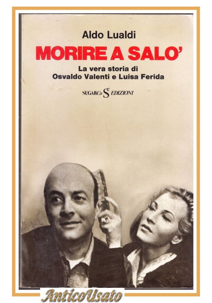 MORIRE A SALO' di Aldo Lualdi 1975 Sugarco Libro Biografia Valenti e Ferida