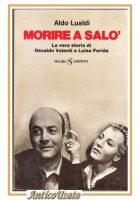 MORIRE A SALO' di Aldo Lualdi 1975 Sugarco Libro Biografia Valenti e Ferida