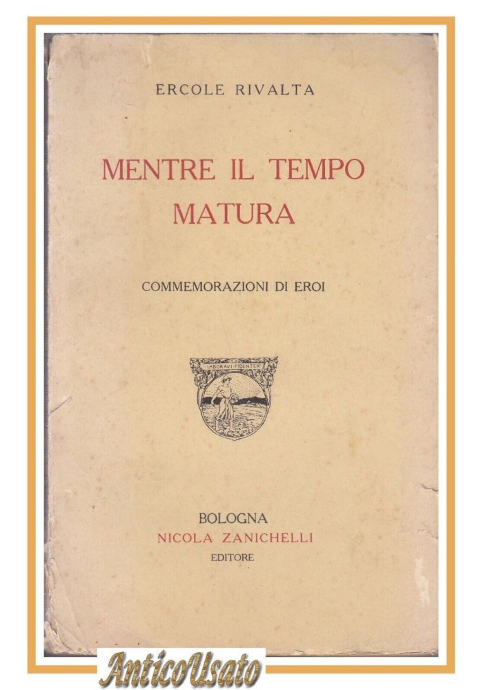 MENTRE IL TEMPO MATURA di Ercole Rivalta 1918 Zanichelli Libro irredentismo