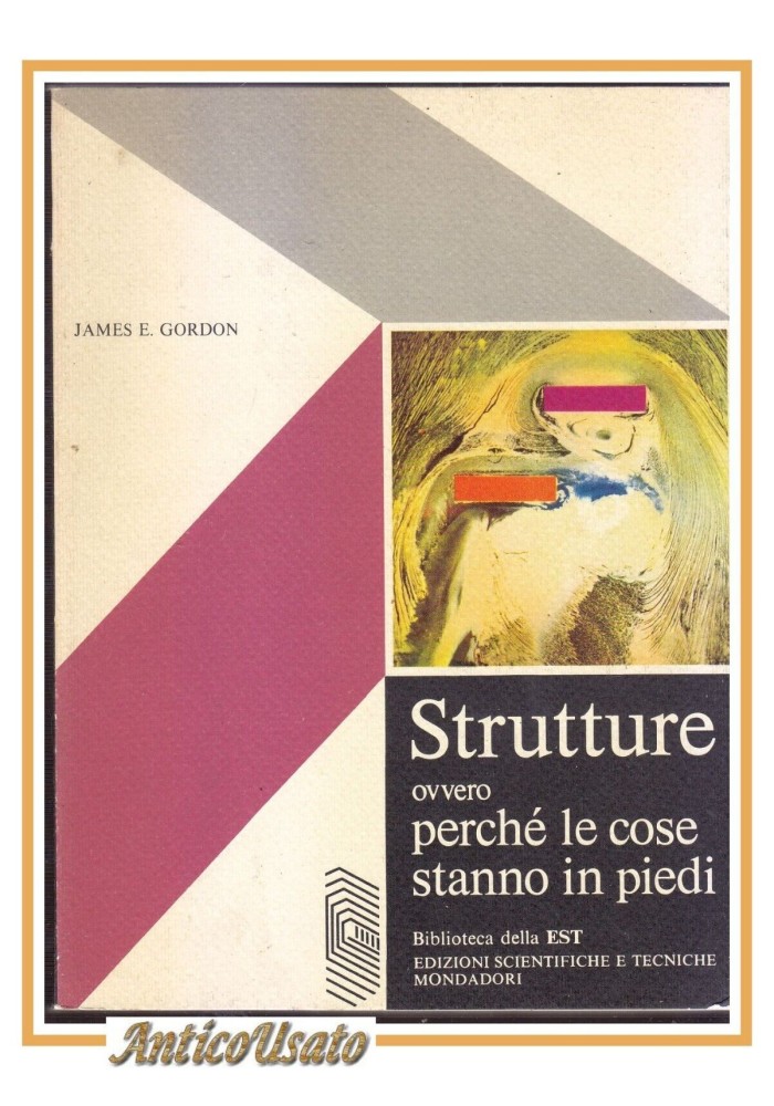 STRUTTURE Ovvero perché le cose stanno in piedi di James Gordon 1979 Mondadori