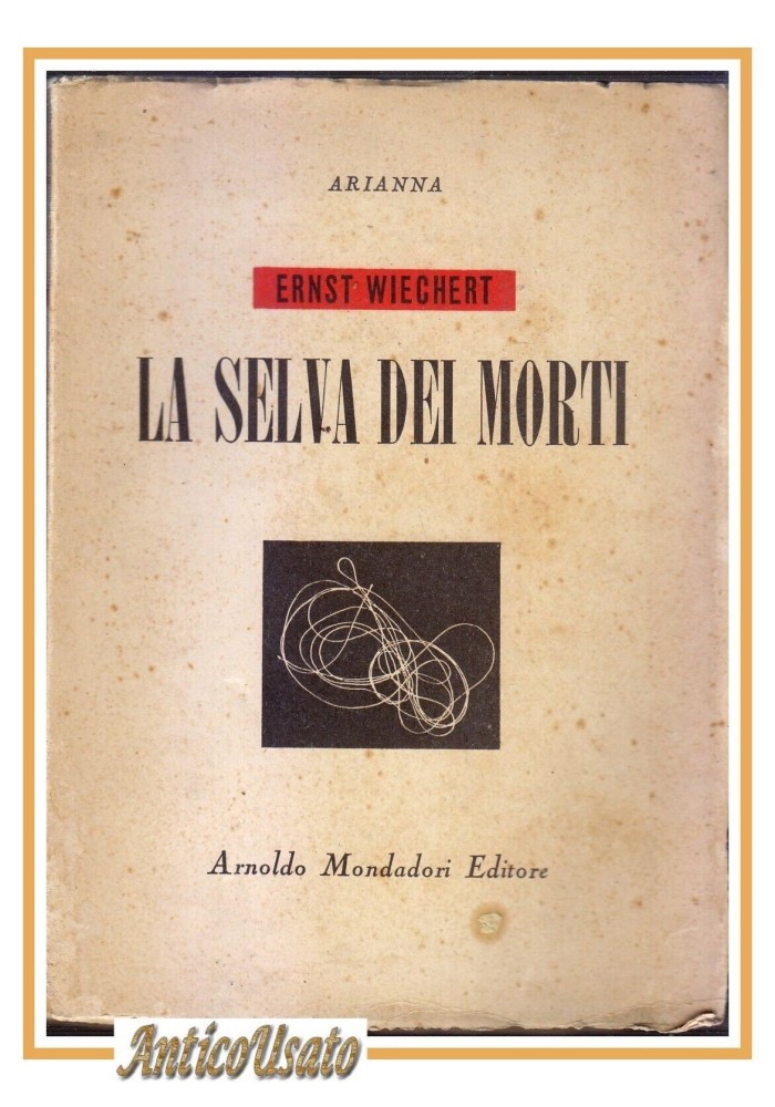 LA SELVA DEI MORTI di Ernst Wiechert 1947 Arnoldo Mondadori I edizione libro