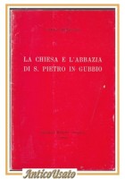 LA CHIESA E L'ABBAZIA DI SAN PIETRO IN GUBBIO Carlo Spaziani 1966 MELOS Libro