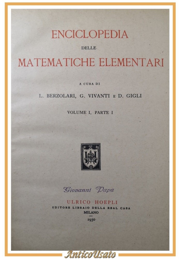 ENCICLOPEDIA DELLE MATEMATICHE ELEMENTARI Volume I parte I 1930 Hoepli Libro