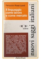 IL LINGUAGGIO COME LAVORO E COME MERCATO di Rossi Landi 1973 Bompiani Libro