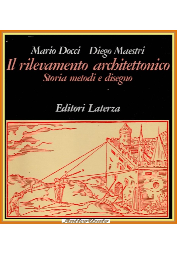 IL RILEVAMENTO ARCHITETTONICO STORIA METODI E DISEGNO di Docci Maestri 1987 Libr