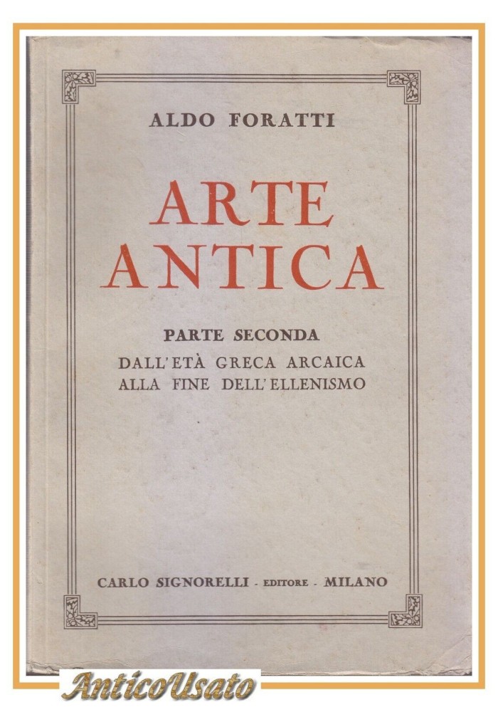 Arte Antica Parte 2 Dall'età Greca Arcaica Alla Fine Dell'Ellenismo di Foratti