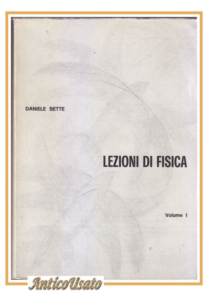 LEZIONI DI FISICA Volume I Daniele Sette 1982 Virgilio Veschi Libro Manuale