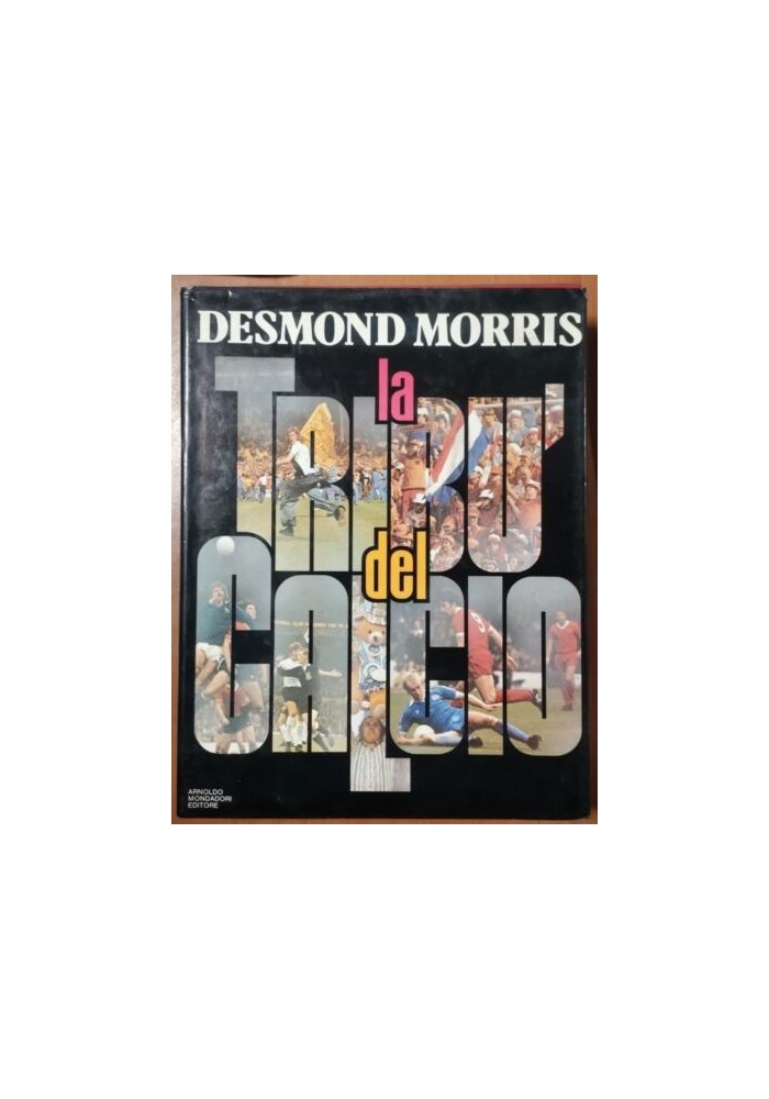 LA TRIBU' DEL CALCIO di Desmond Morris 1982 Mondadori Libro I edizione Del Buono