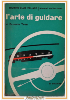 L'ARTE DI GUIDARE di Ernesto Tron 1961 Touring Club Libro automobile Patente