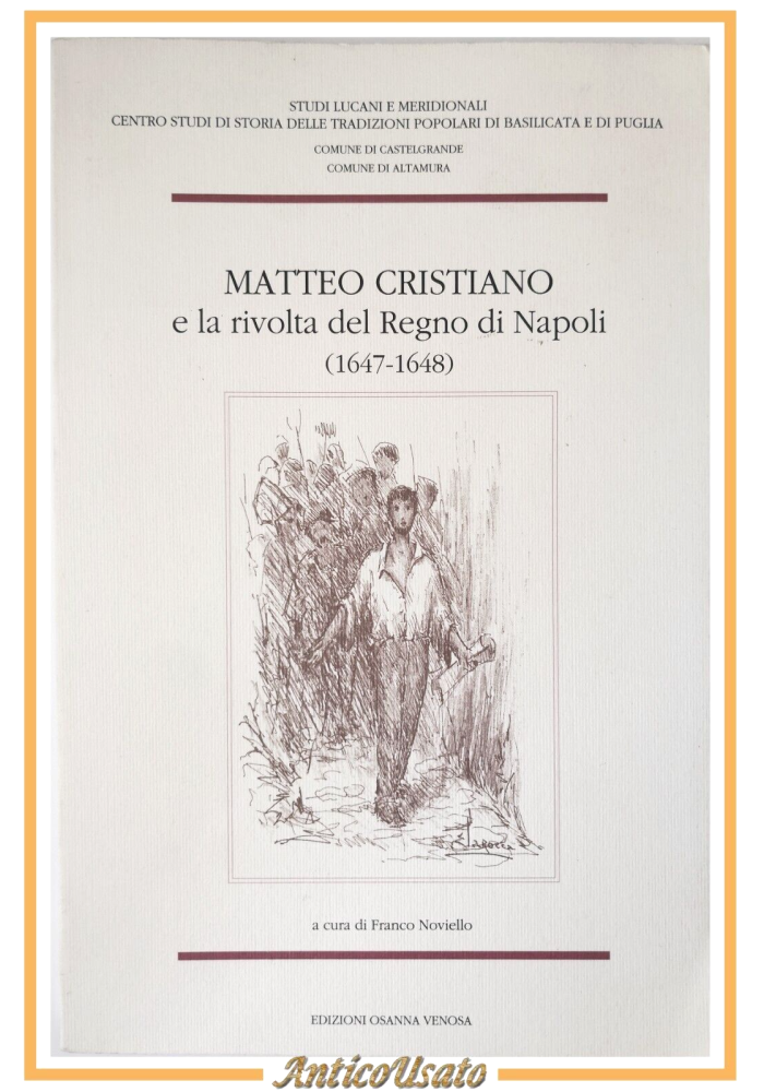 MATTEO CRISTIANO E LA RIVOLTA DEL REGNO DI NAPOLI 1647 1648 di Noviello Libro