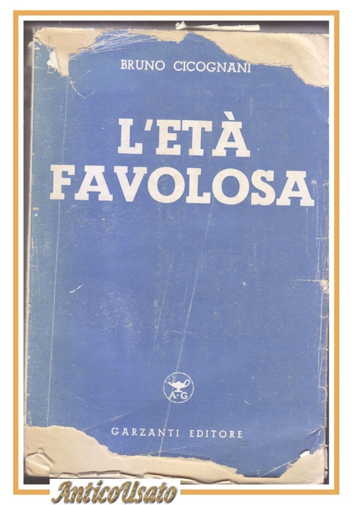 L'ETÀ FAVOLOSA di Bruno Cicognani 1941 Garzanti II edizione Libro Romanzo
