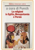 LE RELIGIONI IN EGITTO MESOPOTAMIA E PERSIA a cura di Puech 1988 Laterza Libro