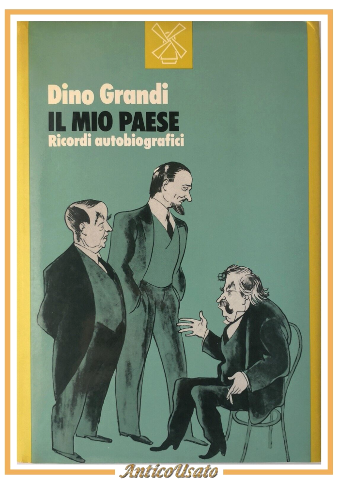 IL MIO PAESE RICORDI AUTOBIOGRAFICI di Dino Grandi 1985 Il Mulino Libro Storia