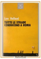 TUTTE LE STRADE CONDUCONO A ROMA di Leo Valiani 1983 Il Mulino Libro Resistenza