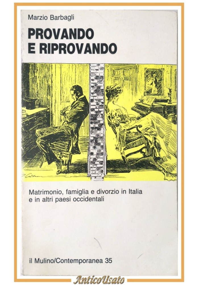PROVANDO E RIPROVANDO di Marzio Barbagli 1990 Il Mulino matrimonio famiglia