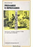 PROVANDO E RIPROVANDO di Marzio Barbagli 1990 Il Mulino matrimonio famiglia