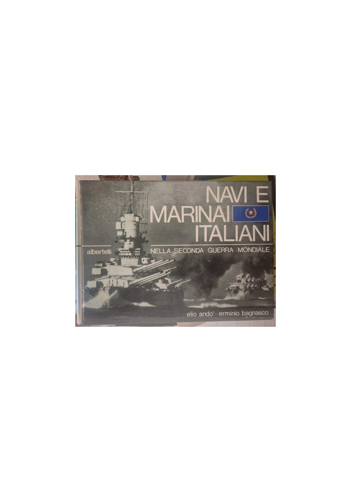 NAVI E MARINAI ITALIANI NELLA SECONDA GUERRA MONDIALE Di Andò Bagnasco libro