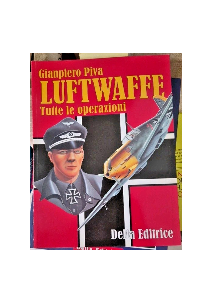 LUFTWAFFE Tutte le operazioni Di Gianpiero Piva 2001 Delta  Libro Aerei II WW