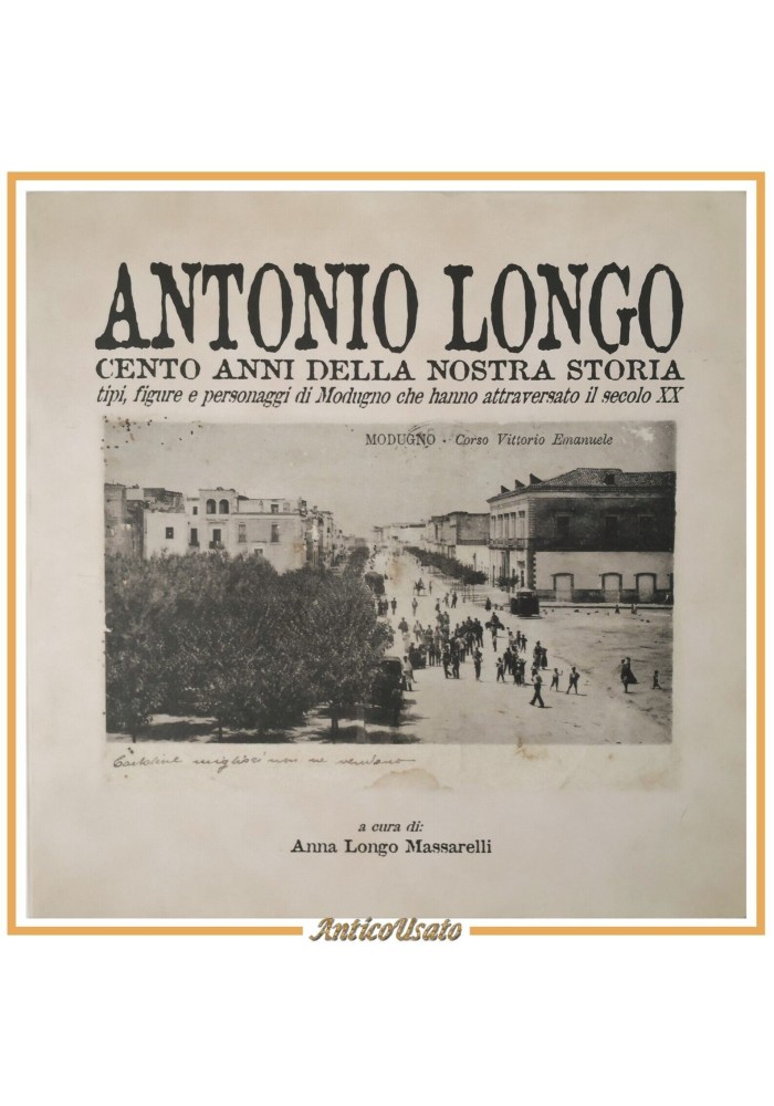 ANTONIO LONGO CENTO ANNI DELLA NOSTRA STORIA 2001 Comune di Modugno Libro Storia