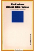 ECLISSE DELLA RAGIONE di Max Horkeimer 1969 Einaudi Libro critica strumentale