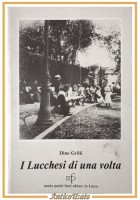 I LUCCHESI DI UNA VOLTA Dino Grilli 1988 Maria Pacini Fazzi editore Lucca Libro