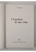 I LUCCHESI DI UNA VOLTA Dino Grilli 1988 Maria Pacini Fazzi editore Lucca Libro