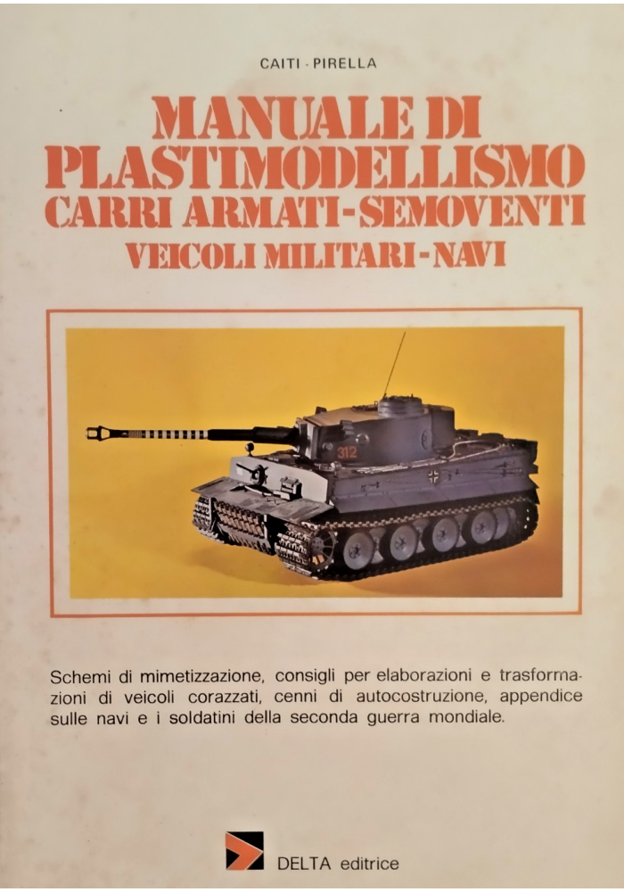 MANUALE DI PLASTIMODELLISMO CARRI ARMATI NAVI di  Caiti Pirella 1976 Delta Libro