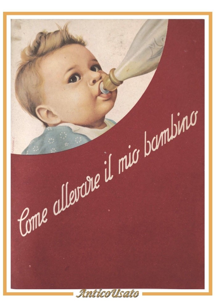 COME ALLEVARE IL MIO BAMBINO Ente Felice Mantovani libro Mellin Pubblicità