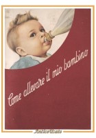 COME ALLEVARE IL MIO BAMBINO Ente Felice Mantovani libro Mellin Pubblicità