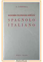 DIZIONARIO FRASEOLOGICO COMPLETO SPAGNOLO ITALIANO di Carbonell 1975 Hoepli