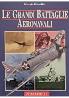 LE GRANDI BATTAGLIE AERONAVALI di Giorgio Gibertini 1998 Delta Libro