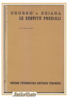 LE SERVITÚ PREDIALI di Grosso e Deina 1963 UTET Libro diritto civile italiano