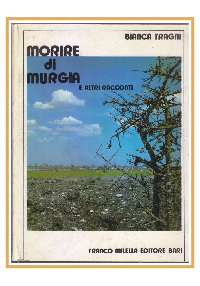 MORIRE DI MURGIA e altri racconti di Bianca Tragni 1987 Milella editore Libro