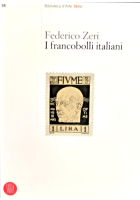 I FRANCOBOLLI ITALIANI di Federico Zeri 2006 Skira Libro filatelia