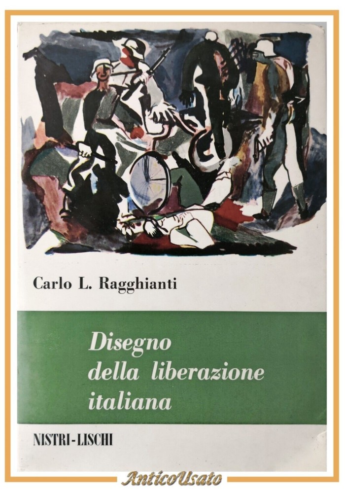 DISEGNO DELLA LIBERAZIONE ITALIANA di Carlo Ragghianti 1962 Nistri Lischi Libro
