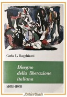 DISEGNO DELLA LIBERAZIONE ITALIANA di Carlo Ragghianti 1962 Nistri Lischi Libro