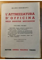 L'ATTREZZATURA D'OFFICINA NELLE INDUSTRIE MECCANICHE volume 1 Aldo Berruti 1948