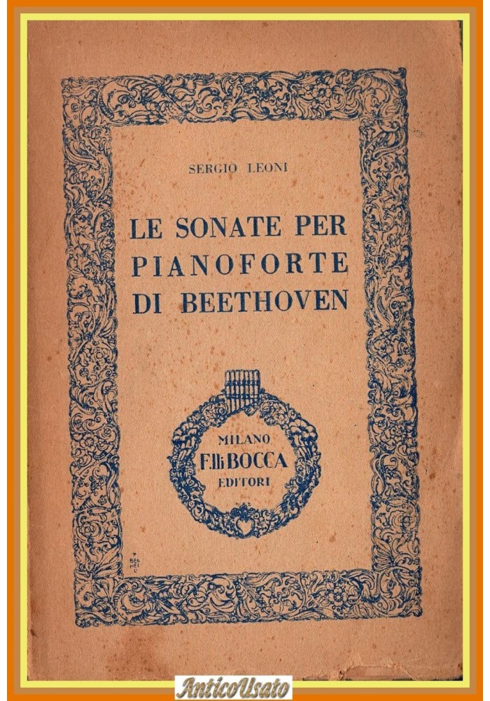LE SONATE PER PIANOFORTE DI BEETHOVEN di Sergio Leoni 1948 Fratelli Bocca Libro