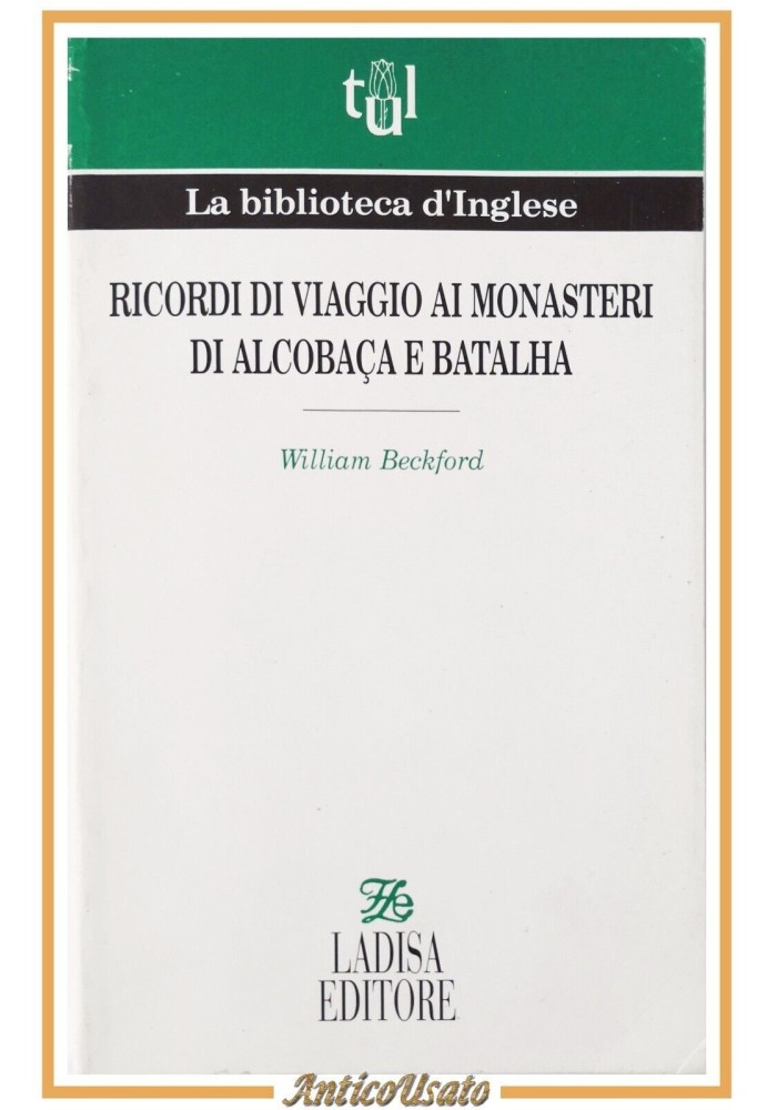 RICORDI DI VIAGGIO AI MONASTERI DI ALCOBACA E BATALHA di Beckford 1994 Ladisa