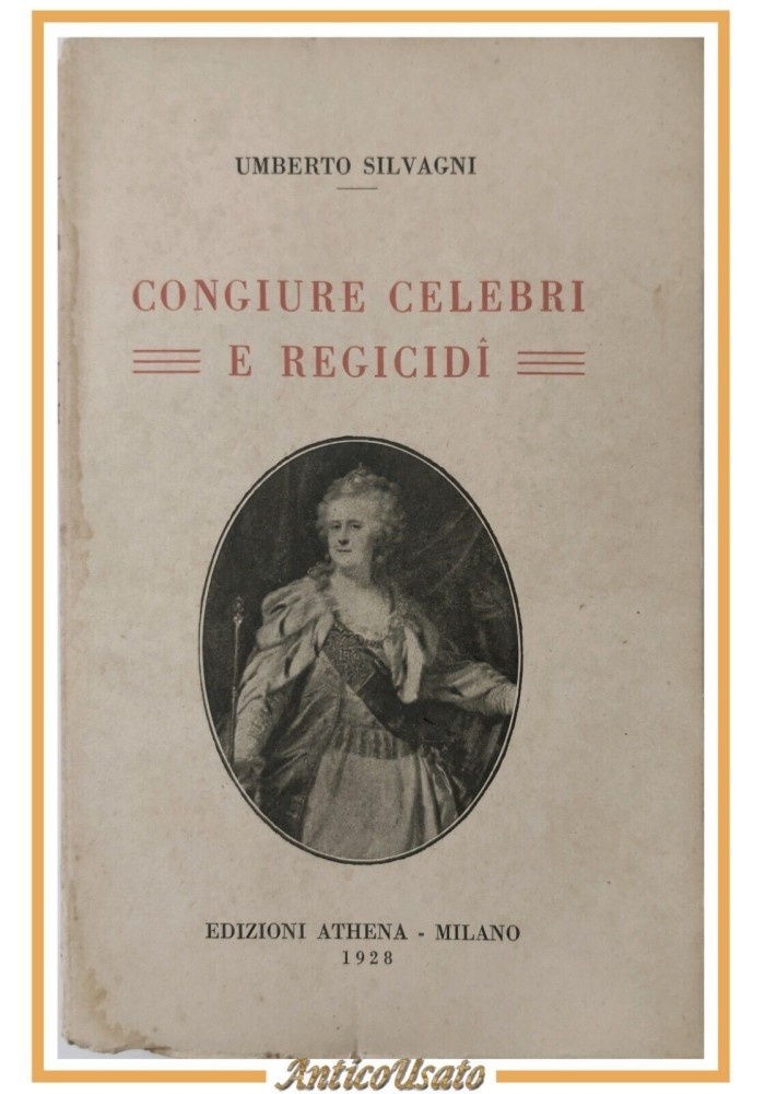 CONGIURE CELEBRI E REGICIDI di Umberto Silvagni 1928 Athena Libro