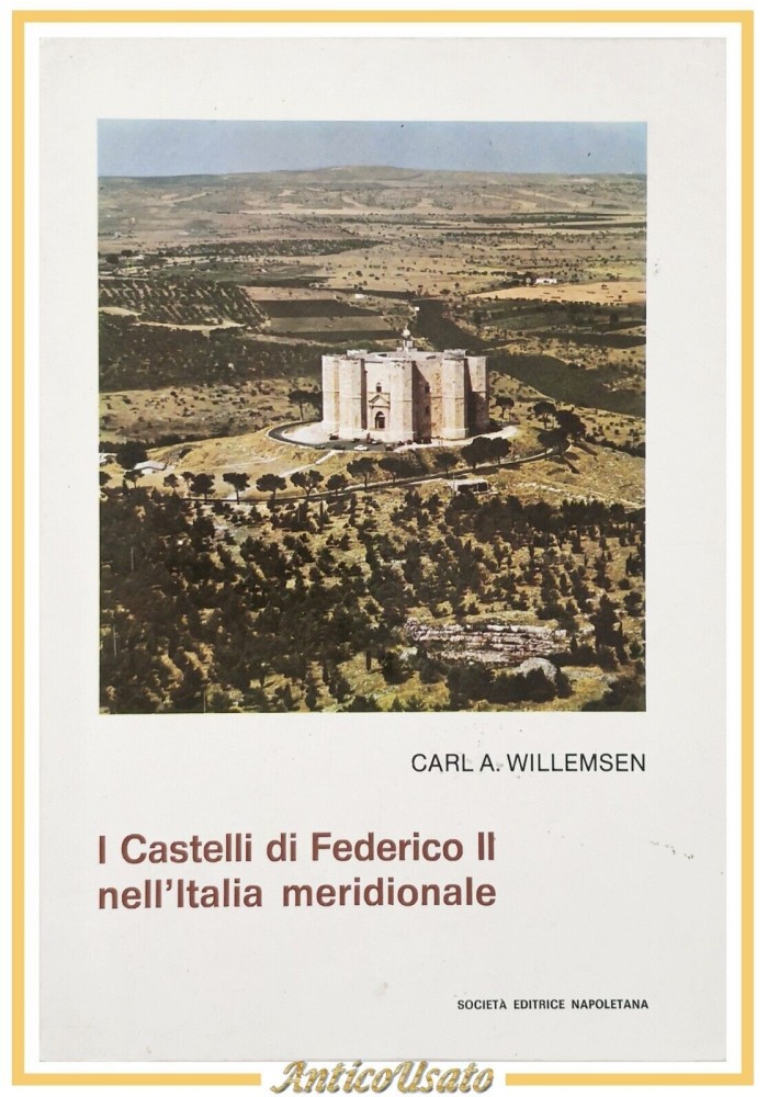 I CASTELLI DI FEDERICO II NELL'ITALIA MERIDIONALE di Carl Willemsen 1979 Libro
