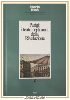 PARIGI I TEATRI NEGLI ANNI DELLA RIVOLUZIONE 1988 Electa Libro Storia Città