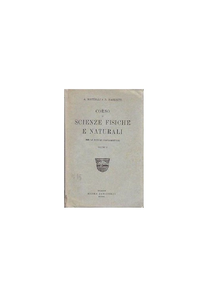 Corso Di Scienze Fisiche e Naturali Volume I di A Battelli e A Razzauti - 1920