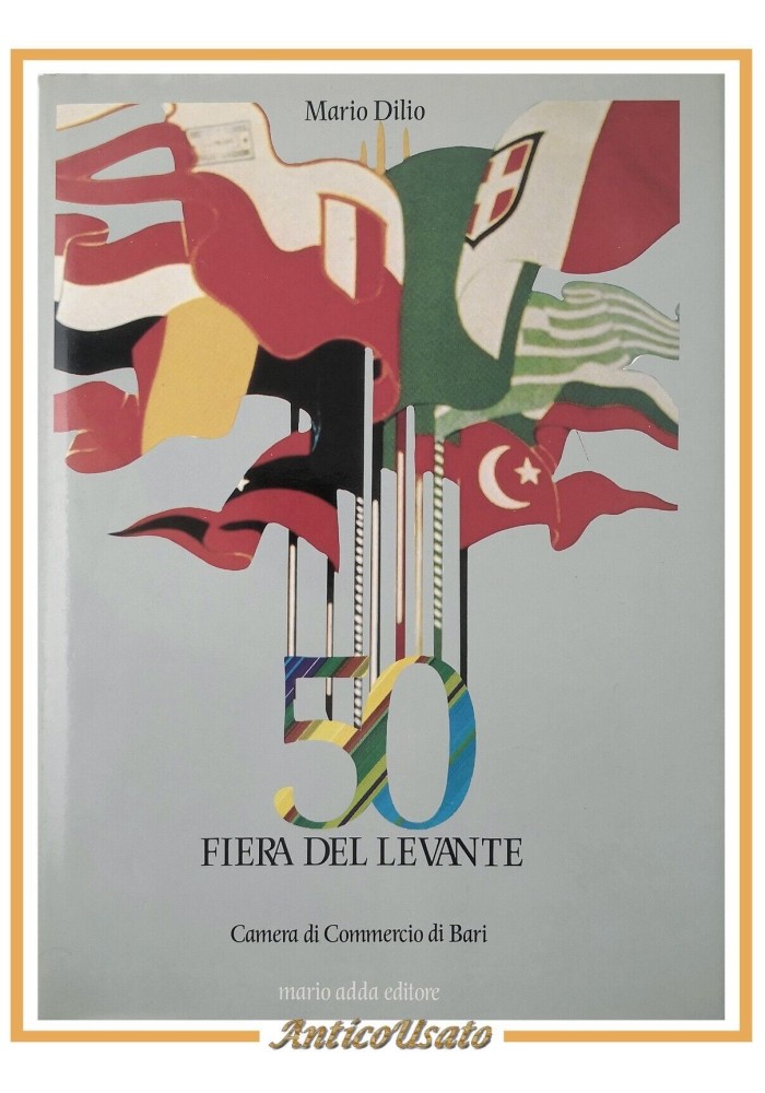 50° FIERA DEL LEVANTE 1930 1986 di Mario Dilio - Mario Adda Bari Libro Sulla