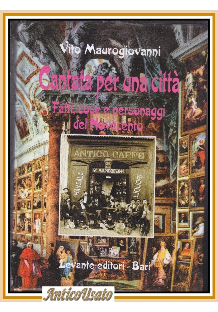 CANTATA PER UNA CITTÀ FATTI COSE PERSONAGGI DEL 900 di Vito Maurogiovanni BARI