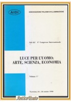 LUCE PER L'UOMO ARTE SCIENZA ECONOMIA volume 1 1990 AIDI Libro atti congresso