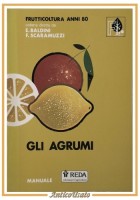 GLI AGRUMI di Baldini e Scaramuzzi 1991 REDA manuale frutticultura agricoltura